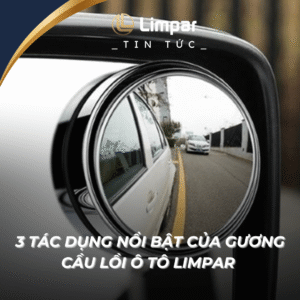 3 Tac Dung noi bat Cua Guong Cau Loi o to Limpar